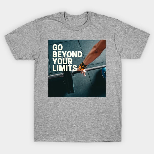 Go Beyond Your Limits T-Shirt by Magicsuccesspill